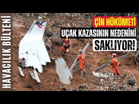 ÇİN HÜKÜMETİ UÇAK KAZASININ NEDENİNİ SAKLIYOR! (HAVACILIK BÜLTENİ 308)