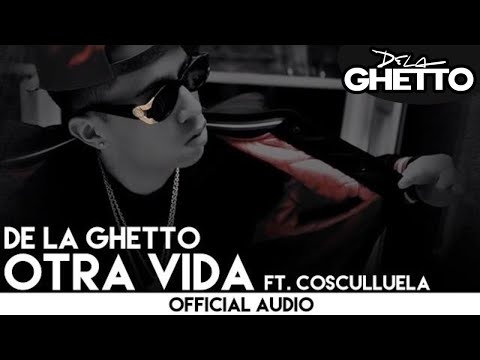 Otra Vida Ft Cosculluela de De La Ghetto Letra y Video