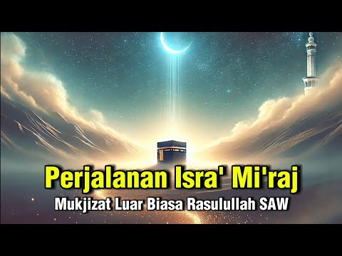 Mengungkap Hikmah dan Makna Perjalanan Isra' Mi'raj Nabi Muhammad SAW