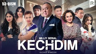 Kechdim 53-qism (milliy serial) | Кечдим 53-кисм (миллий сериал)