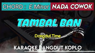 TAMBAL BAN - Karaoke Dangdut Koplo || Nada Cowok