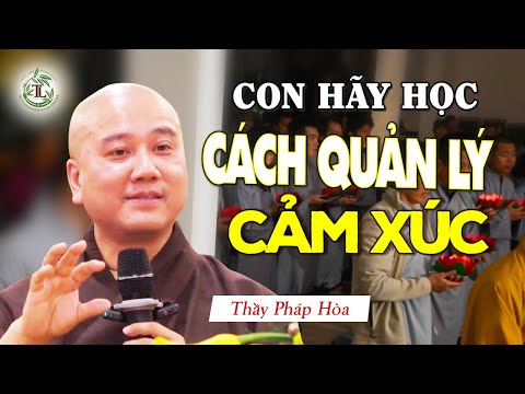Con hãy học cách quản lí cảm xúc - Thầy Pháp Hòa