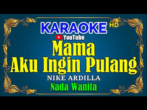 MAMA AKU INGIN PULANG – Nike Ardilla [ KARAOKE HD ] Nada Wanita