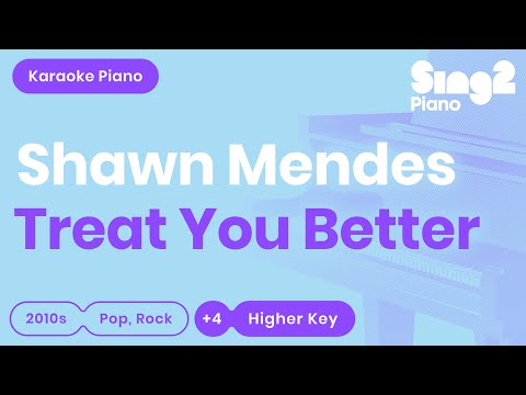 Treat You Better (Higher Key – Piano karaoke demo) Shawn Mendes
