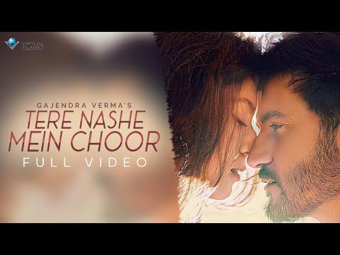Gajendra Verma | Tere Nashe Mein Choor | Official Video