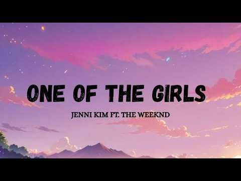 One of the girls | Jenni kim ft. The weeknd