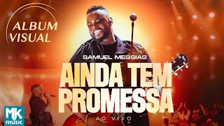 Samuel Messias - Álbum Visual "Ainda Tem Promessa (Ao Vivo)" (Completo)