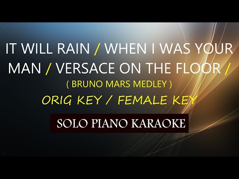 IT WILL RAIN / WHEN I WAS YOUR MAN / VERSACE ON THE FLOOR ( ORIG KEY / FEMALE KEY ) BRUNO M. MEDLEY