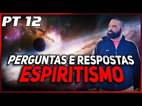 PERGUNTAS E RESPOSTAS SOBRE ESPIRITISMO - PT12