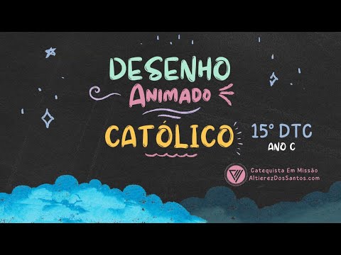 Décimo Quinto Domingo do Tempo Comum - Ano C - Desenho Animado Católico
