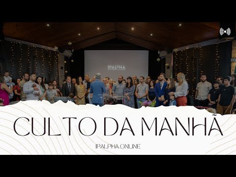 Culto da manhã - IPALPHA Online | 03/11/2024