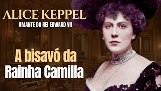De Amante Real a Bisavó da Rainha Camilla: A Incrível História de Alice Keppel #biografia #historia