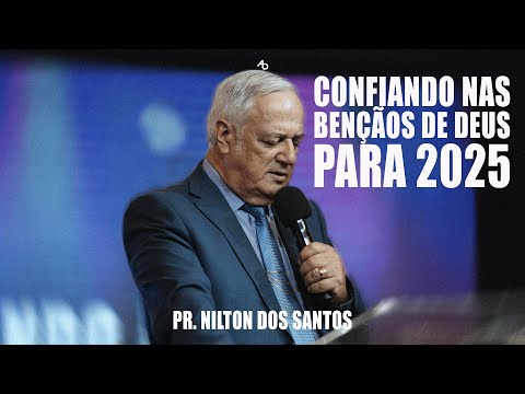 Confiando nas bençãos de Deus para 2025 - Pr. Nilton dos Santos