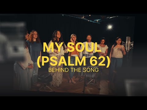 Behind the Song - My Soul (Psalm 62)