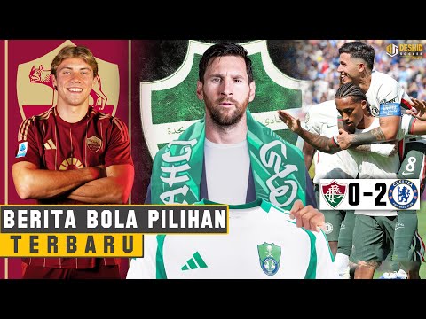 TRANSFER GILA! Al-Ahli Rekrut Messi - Chelsea Ke Final Piala Dunia Antarklub - Hojlund ke AS Roma