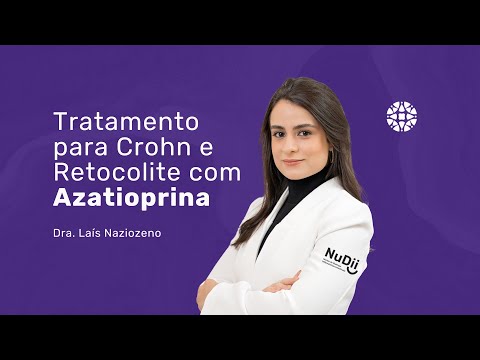 Azatioprina: tratamento para Crohn e Retocolite com Dra. Laís Naziozeno, Gastroenterologista em SP