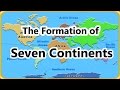 Exploring the Seven Continents and Their Formation
