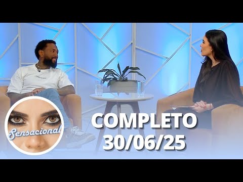 Sensacional: Nego do Borel e previsões dos famosos (30/06/25) | Completo