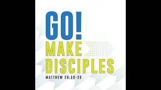 Go! Make Disciples | Matthew 28:19–20