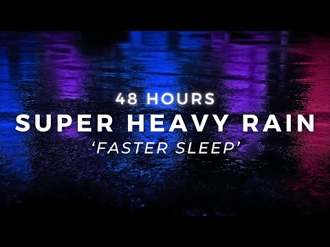 Super Heavy Rain to Sleep FAST - Stop Insomnia with Torrential Rain 48 Hours