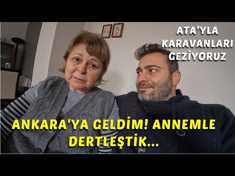 İZMİR'DEN ANKARA'YA GELDİM ANNEMLE DERTLEŞTİK | ATA'YLA KAMP KARAVAN FUARINA GİDİYORUZ