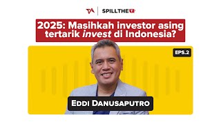 Eps 2 Spill the T | Faktor investor kurang minat berinvestasi di Indonesia | Eddi Danusaputro