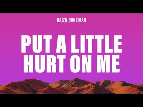 Rag'n'Bone Man - Put A Little Hurt On Me (Lyrics)
