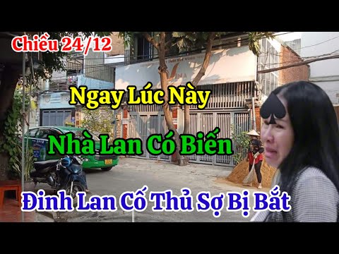 Chiều 24/12 Ngay Lúc Này Nhà Đinh Lan Có Biến Hoảng Loạn Cố Thủ Sợ Bị Bắt