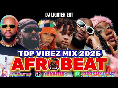 AFROBEAT NAIJA MIX 2025/AFROBEAT/AMAPIANO/DJ LIGHTER/DAVIDO/TIMAYA/TIWA SAVAGE/J MILLIANNA