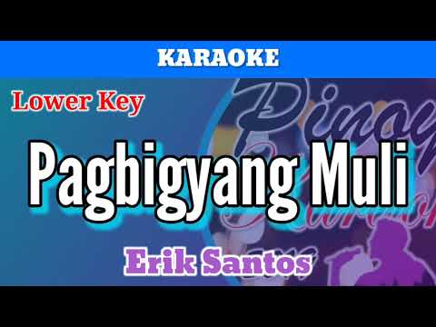 Pagbigyang Muli by Erik Santos (Karaoke : Lower Key)