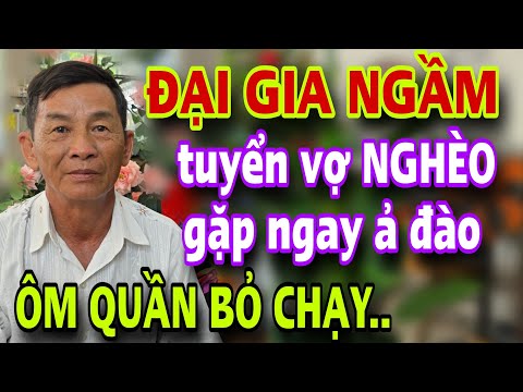 Đại Gia Ngầm Tuyển Vợ Nghèo Gặp Ngay Ả Đào Ôm Quần Bỏ Chạy