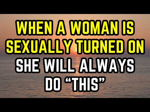 When a Woman Is Sexually Turned On by You, You’ll See These 7 Signs…