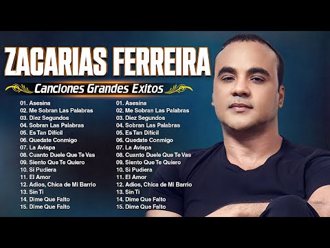 Zacarias Ferreira Sus Mejores Éxitos / Las 30 Grandes Éxitos De Zacarias Ferreira /Bachata Romantica