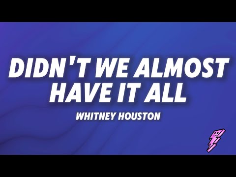 Whitney Houston - Didn't We Almost Have It All (Lyrics)