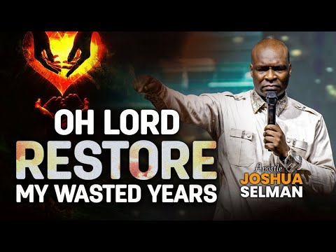 [Start October-]  Oh Lord Restore My Wasted Years With Apostle Joshua Selman