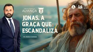 Sermão #337 I Jonas, a graça que escandaliza - Ep7 Profetas menores — Pr Manolo Damasio