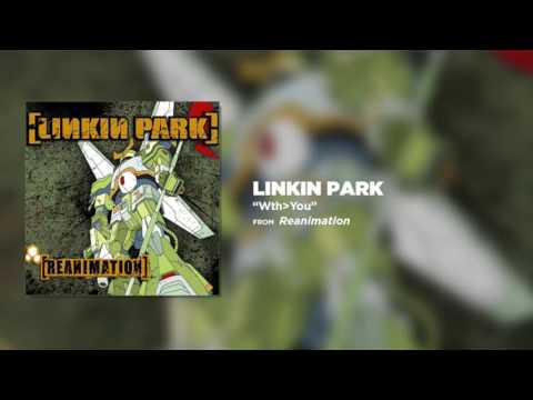 Wth.You - Linkin Park (Reanimation)