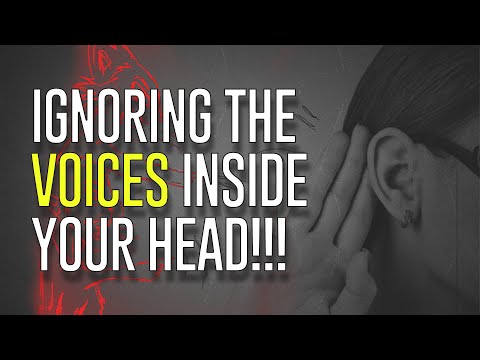 Ignoring The Voices Inside Your Head!