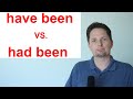 Understanding 'Have Been' and 'Had Been'