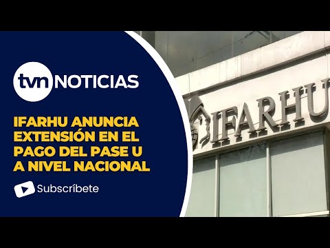 Ifarhu anuncia extensión en el pago del Pase U a nivel nacional