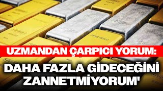 Uzman İsimden Çok Konuşulacak Altın ve Gümüş Yorumu: 'DAHA FAZLA GİDECEĞİNİ ZANNETMİYORUM'