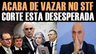 ACABA DE VAZAR NO STF - CORTE ESTÁ DESESPERADA