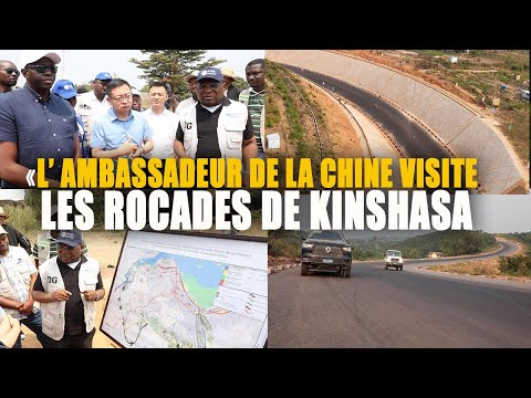 ROCADES DE KINSHASA L' AMBASSADEUR DE LA CHINE VISITE LES TRAVAUX ET TRES SATISFAIT DE L' EVOLUTION
