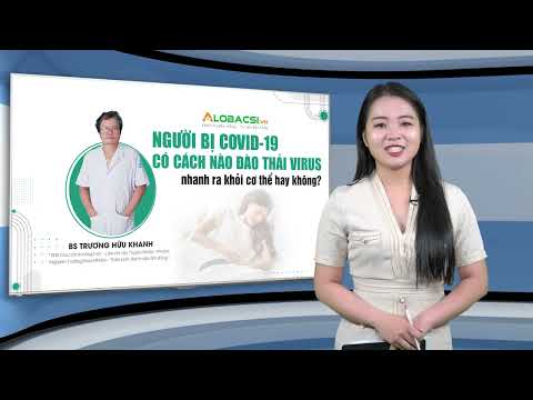 Người bị COVID-19 có cách nào đào thải virus nhanh ra khỏi cơ thể? | BS Trương Hữu Khanh
