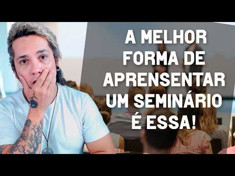 APRESENTE UM SEMINÁRIO DA FORMA CERTA - 98% DOS ALUNOS NÃO FAZEM ISSO