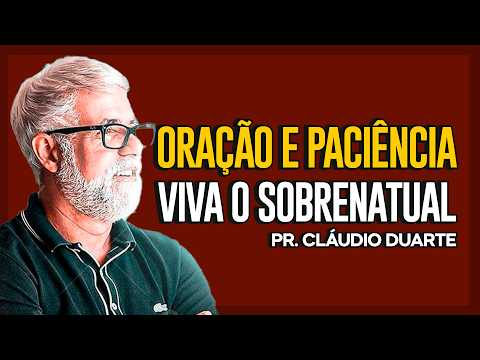 Cláudio Duarte | ORAÇÃO E PACIÊNCIA: UMA MISTURA PODEROSA