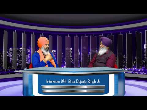Interview with Bhai Deputy Singh ji