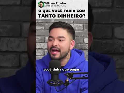 O que você faria com tanto dinheiro?