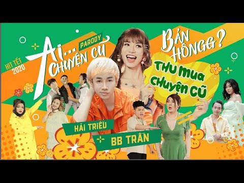 HIT TẾT 2020 | AIIII CHUYỆN CŨ BÁN HÔNG PARODY | BB TRẦN - HẢI TRIỀU - VÕ ĐĂNG KHOA - QUỐC KHÁNH