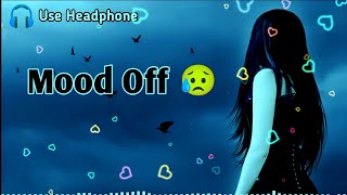 Mood Off 😥💔/ Mashup🥺Sad Song / Song / Feel Music / Non Stop Love Mashup / Use Headphone 🎧